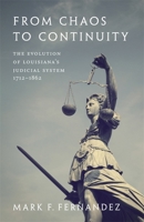 From Chaos to Continuity: The Evolution of Louisiana's Judicial System, 1712-1862 080715685X Book Cover