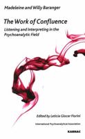 The Work of Confluence: Listening and Interpreting in the Psychoanalytic Field: Listening and Interpreting in the Psychoanalytic Field 1855757613 Book Cover