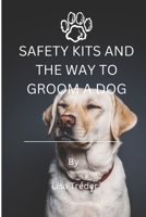 SAFETY KITS AND THE WAY TO GROOM A DOG B0BGXNGRQ9 Book Cover