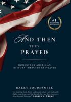 And Then They Prayed: Moments in American History Impacted By Prayer B0G3WWP993 Book Cover