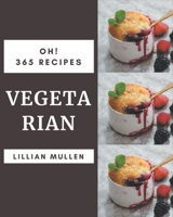 Oh! 365 Vegetarian Recipes: Start a New Cooking Chapter with Vegetarian Cookbook! B08QBY9P1G Book Cover