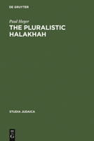 The Pluralistic Halakhah: Legal Innovations in the Late Second Commonwealth and Rabbinic Periods 311017636X Book Cover