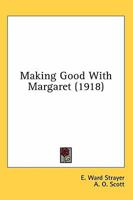 Making Good with Margaret (Classic Reprint) 0548868506 Book Cover