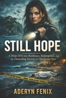 Still Hope: A Deep Dive into Resilience, Redemption, and the Unraveling Secrets of a Murderous Past B0GH2KBR4W Book Cover