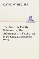 The American Family Robinson: Or The Adventures Of A Family Lost In The Great Desert Of The West 9389701147 Book Cover