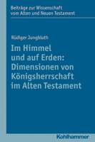 Im Himmel Und Auf Erden: Dimensionen Von Konigsherrschaft Im Alten Testament 3170219251 Book Cover
