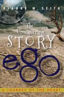 The Unwavering Story of Ego : A Journey of the Heart 1631836064 Book Cover