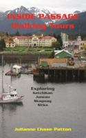 Inside Passage Walking Tours: Exploring Ketchikan, Juneau, Skagway and Sitka 0615451403 Book Cover