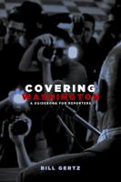 Covering Washington: A Guidebook for Reporters 098502920X Book Cover