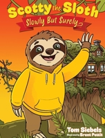 Scotty the Sloth: Slowly, But Surely B0H2K9LLGB Book Cover