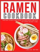 Ramen Cookbook: Traditional Japanese Ramen Cuisine, Delicious Recipes from Japan that Anyone Can Cook at Home B08R94GYBB Book Cover