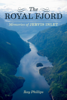 The Royal Fjord: Memories of Jervis Inlet 1550177087 Book Cover