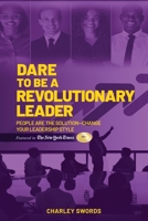 Dare to Be a Revolutionary Leader: People Are the Solution-Change Your Leadership Style B09TVG9BHX Book Cover