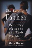 Prodigal Father : Reuniting Fathers and Their Children 0609802038 Book Cover