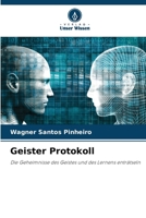 Geister Protokoll: Die Geheimnisse des Geistes und des Lernens enträtseln (German Edition) 6207621689 Book Cover