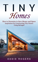 Tiny Homes: How to Downsize to Save Money and Space 1774856743 Book Cover