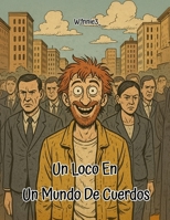 Un Loco En Un Mundo De Cuerdos (Spanish Edition) B0FNCWB4QC Book Cover
