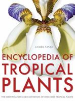 Encyclopedia of Tropical Plants: Identification and Cultivation of Over 3,000 Tropical Plants 1554074894 Book Cover