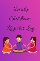 Daily Childcare Register Log: Ideal Sign In And Out Register Log Book For Childminders Daycares, Babysitters Nannies And Preschool (Childcare Attendance Logbook) 1711762695 Book Cover