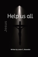 Jesus Help us all: A Tapestry of Divine Connection B0CPCB4TQJ Book Cover
