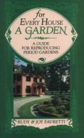 For Every House a Garden: A Guide for Reproducing Period Gardens 0874515149 Book Cover
