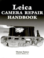 Leica Camera Repair Handbook: Repairing & Resotring Collectible Leica Cameras, Lenses & Accessories 0936262877 Book Cover