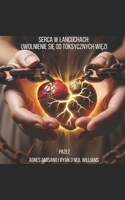 Serca w lancuchach: Uwolnienie sie od toksycznych wiezów (Polish Edition) B0FQBZ4RT3 Book Cover