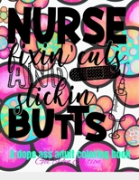 Nurse Fixin' Cuts And Stickin' Butts: A Dope Ass Adult Coloring Book for Nurses B08RX65PVP Book Cover