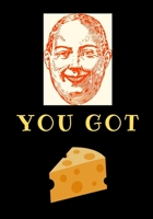 YOU GOT: CHEESE B084P859T6 Book Cover