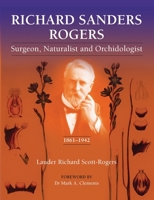 Richard Sander Rogers: Surgeon, Naturalist and Orchidologist 0648290441 Book Cover