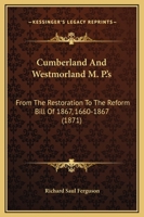Cumberland and Westmorland M.P.'s From the Restoration to the Reform Bill of 1867, 1660-1867 1241546991 Book Cover
