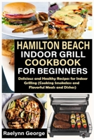 Hamilton Beach Indoor Grill Cookbook for Beginners: Delicious and Healthy Recipes for Indoor Grilling B08QFCRBFD Book Cover