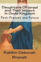 Daughters of Israel and Their Impact in Gods Kingdom: Past-Present and Future 1543150802 Book Cover