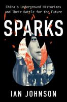 Sparks: China's Underground Historians and Their Battle for the Future 0197575501 Book Cover