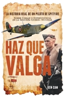 Haz Que Valga: La Historia Real de un Piloto de Spitfire Sobre Coraje y Supervivencia en la Segunda Guerra Mundial (Spanish Edition) 1764139135 Book Cover