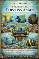 LE MANUEL DE L'ÉLEVEUR DE POISSONS-ANGES: Guide complet pour prendre soin des poissons-anges, comprendre et maîtriser leur art (French Edition) B0GKX1715Y Book Cover
