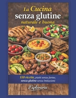 La cucina senza glutine naturale e buona: 110 ricette, piatti senza farine, senza glutine senza imitazioni (Italian Edition) B0GYT27D93 Book Cover
