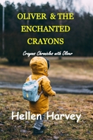 Oliver and the Enchanted Crayons: Crayon Chronicles with Oliver B0CKZD154P Book Cover