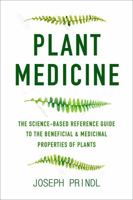 Plant Medicine : The Science-Based Reference Guide to the Beneficial and Medical Properties of Plants 1578268818 Book Cover