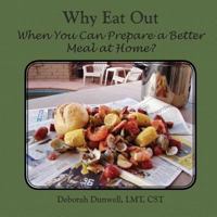 Why Eat Out When You Can Prepare a Better Meal at Home? 1935354264 Book Cover