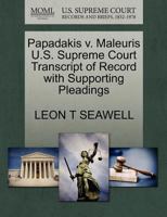 Maleuris v. Papadakis U.S. Supreme Court Transcript of Record with Supporting Pleadings 1270373889 Book Cover