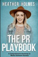 The PR Playbook: A Comprehensive Roadmap To Media Outreach Success B0G3DYK5JW Book Cover