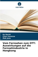 Vom Fernsehen zum OTT: Auswirkungen auf die Fernsehindustrie in Hongkong (German Edition) 6208549884 Book Cover