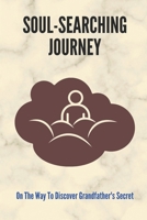 Soul-Searching Journey: On The Way To Discover Grandfather's Secret B09LZZLD9D Book Cover