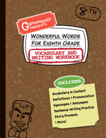Wonderful Words for Eighth Grade Vocabulary and Writing Workbook: Definitions, Usage in Context, Fun Story Prompts, & More 1644420589 Book Cover