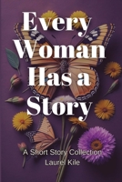 Every Woman Has a Story: A Short Story Collection B0CKV1Z388 Book Cover