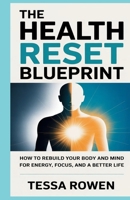 THE HEALTH RESET BLUEPRINT: How to Rebuild Your Body and Mind for Energy, Focus, and a Better Life B0GYL9Z46Z Book Cover