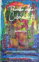 Pasado siglo: Cuba cuenta B0CVH1BPSQ Book Cover