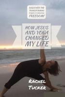How Jesus and Yoga Changed my Life: Utilizing the Power within us. (Keep On Going Book 1) 1511431350 Book Cover