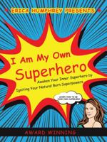 I Am My Own Superhero: Awaken Your Inner Superhero by Igniting Your Natural Born Superpowers 1524610895 Book Cover